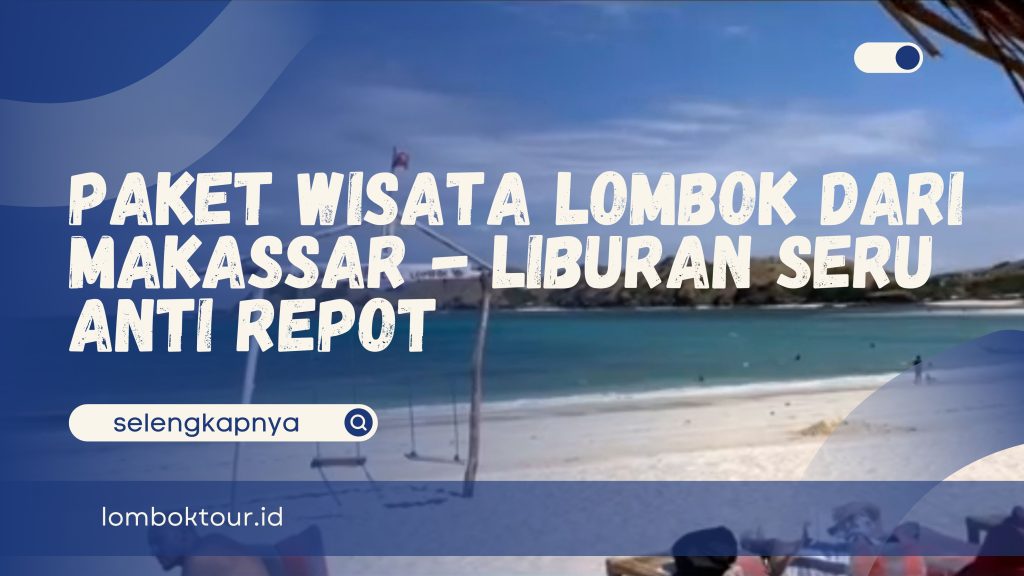 paket wisata lombok dari makassar