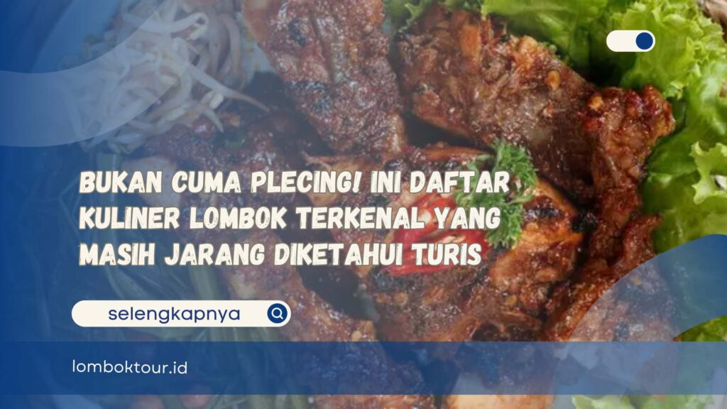 Bukan Cuma Plecing! Ini Daftar Kuliner Lombok Terkenal yang Masih Jarang Diketahui Turis