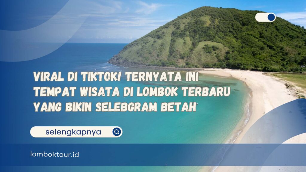Viral di TikTok! Ternyata Ini Tempat Wisata di Lombok Terbaru yang Bikin Selebgram Betah