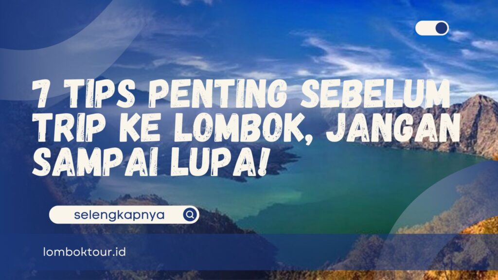 7 Tips Penting Sebelum Trip ke Lombok, Jangan Sampai Lupa!