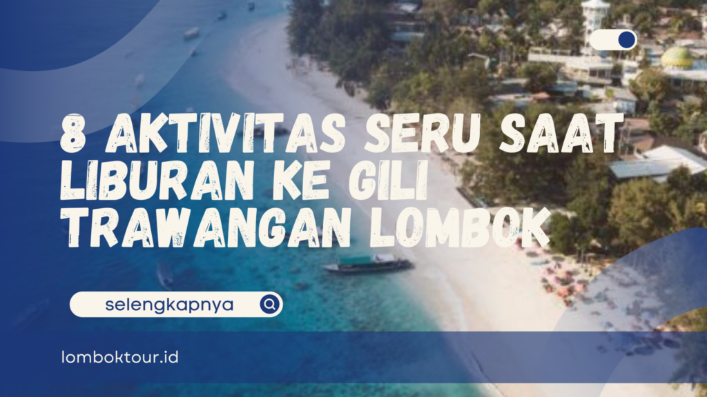 8 Aktivitas Seru Saat Liburan ke Gili Trawangan Lombok