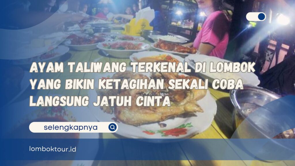 Ayam Taliwang Terkenal di Lombok yang Bikin Ketagihan Sekali Coba Langsung Jatuh Cinta