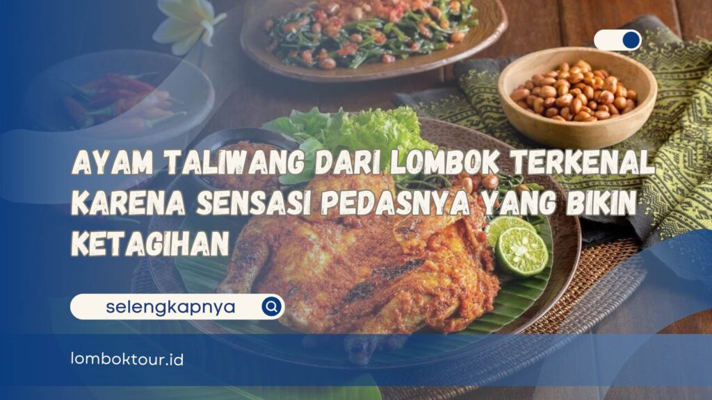 Ayam Taliwang dari Lombok Terkenal Karena Sensasi Pedasnya yang Bikin Ketagihan