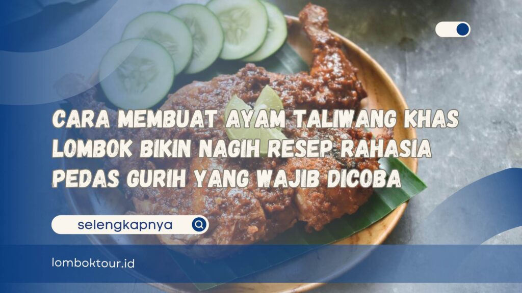 Cara Membuat Ayam Taliwang Khas Lombok Bikin Nagih Resep Rahasia Pedas Gurih yang Wajib Dicoba