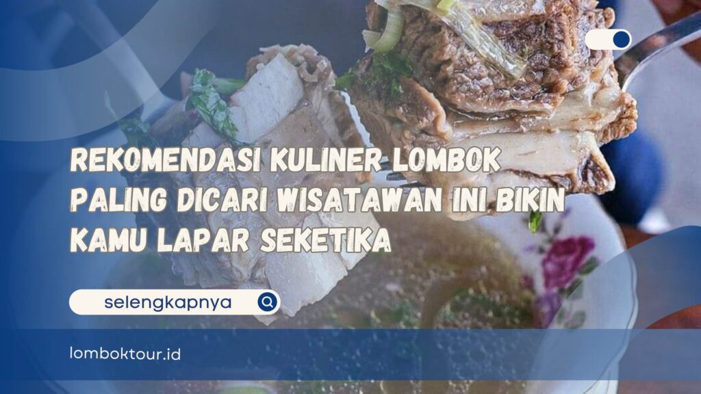 Rekomendasi Kuliner Lombok Paling Dicari Wisatawan Ini Bikin Kamu Lapar Seketika