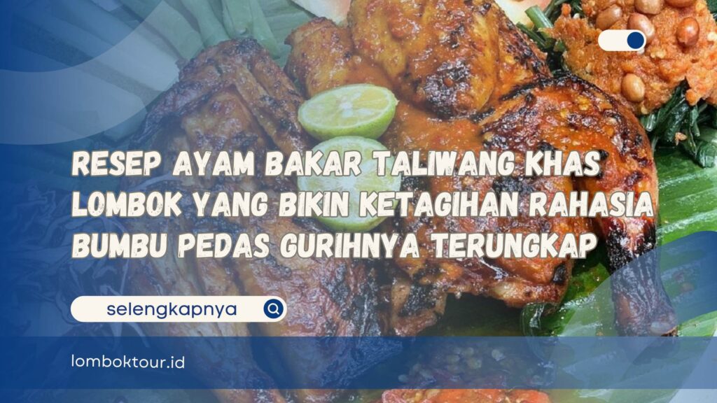 Resep Ayam Bakar Taliwang Khas Lombok yang Bikin Ketagihan Rahasia Bumbu Pedas Gurihnya Terungkap