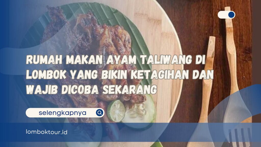 Rumah Makan Ayam Taliwang di Lombok yang Bikin Ketagihan dan Wajib Dicoba Sekarang