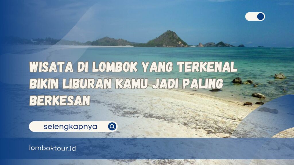 Wisata di Lombok yang Terkenal Bikin Liburan Kamu Jadi Paling Berkesan