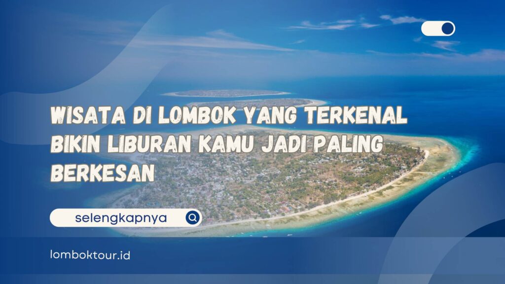 Wisata di Lombok yang Terkenal Bikin Liburan Kamu Jadi Paling Berkesan